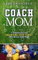 Coach Mom: 7 Strategies for Organizing Your Family into an All-Star Team артикул 3638d.